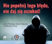 obraz przedstawia postać w kapturze, na czarnym tle napisy nie popełnij tego błędu nie daj się oszukać akcja polskiego radia Białystok i podlaskiej policji